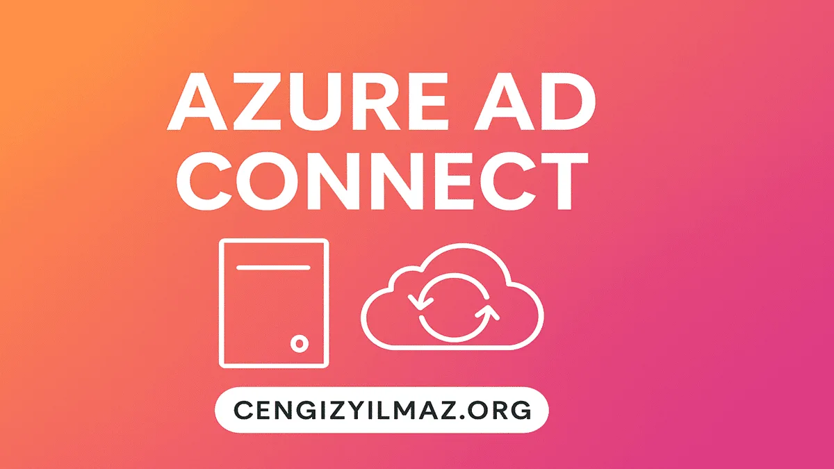 Azure AD Connect Kurulumu ve Yapılandırılması
